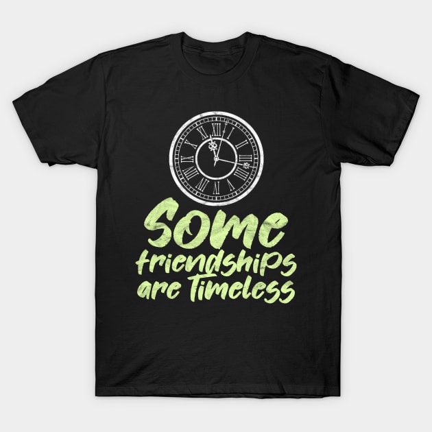 BEST FRIEND - Some Friendships Are Timeless T-Shirt by AlphaDistributors